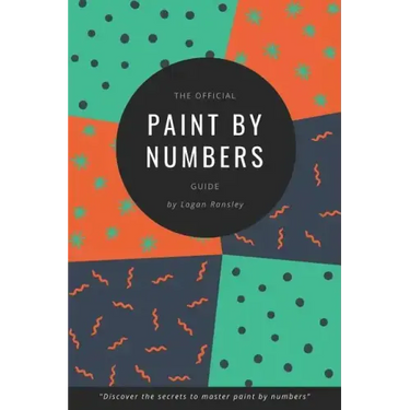The Official Paint By Numbers Guide: "Master the secrets to Paint By Numbers"