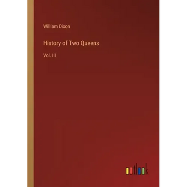 History of Two Queens: Vol. III