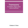 Freemasonry; its symbolism, religious nature, and law of perfection