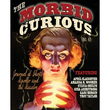 Morbid Curious 4: The Journal of Ghosts, Murder, and the Macabre