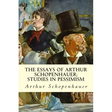 The Essays of Arthur Schopenhauer; Studies in Pessimism