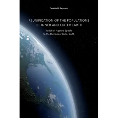 Reunification of the Populations of Inner and Outer Earth: Rodon of Agartha Speaks to the Humans of Outer Earth