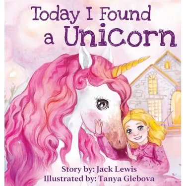 Today I Found a Unicorn: A magical children's story about friendship and the power of imagination