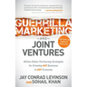 Guerrilla Marketing and Joint Ventures: Million Dollar Partnering Strategies for Growing Any Business in Any Economy