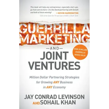 Guerrilla Marketing and Joint Ventures: Million Dollar Partnering Strategies for Growing Any Business in Any Economy