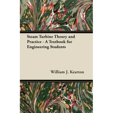 Steam Turbine Theory and Practice - A Textbook for Engineering Students