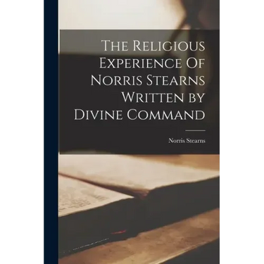 The Religious Experience Of Norris Stearns Written by Divine Command