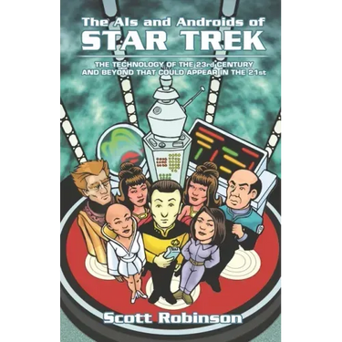 The AIs and Androids of Star Trek: The Technology of the 23rd Century and Beyond That Could Appear in the 21st