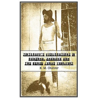 Zintgraff's Explorations in Bamenda, Adamawa and the Benue Lands 1889-1892