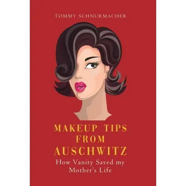 Makeup Tips from Auschwitz: How Vanity Saved my Mother's Life