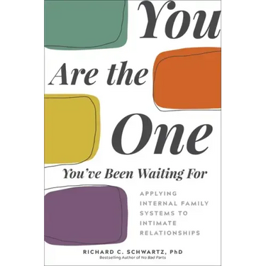 You Are the One You've Been Waiting for: Applying Internal Family Systems to Intimate Relationships