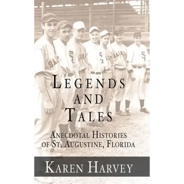 Legends and Tales: Anecdotal Histories of St. Augustine, Florida