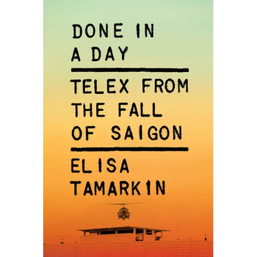 Done in a Day: Telex from the Fall of Saigon