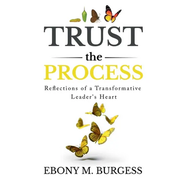Trust the Process: Reflections of a Transformative Leader's Heart