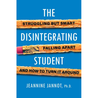 The Disintegrating Student: Struggling But Smart, Falling Apart, and How to Turn It Around
