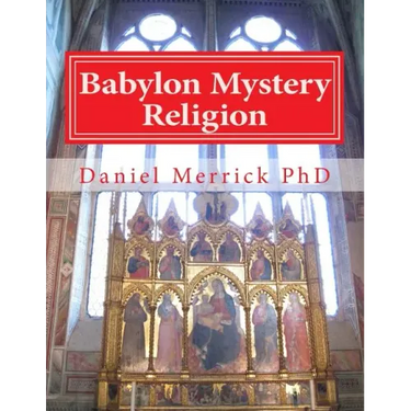 Babylon Mystery Religion: The Mother Of All Harlots And The Daughters Of The Whore