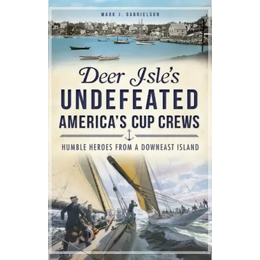 Deer Isle's Undefeated America's Cup Crews: Humble Heroes from a Downeast Island