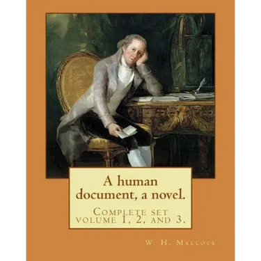 A human document, a novel. By: W. H. Mallock, in three volumes (Complete set volume 1, 2, and 3).: William Hurrell Mallock (7 February 1849 - 2 April