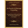 The Practice of Marriage Counseling: An Experience Study and Guide for Teachers, Leaders and Counselors