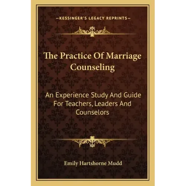 The Practice of Marriage Counseling: An Experience Study and Guide for Teachers, Leaders and Counselors