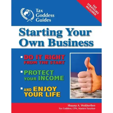 Starting Your Own Business: Do It Right from the Start, Lower Your Taxes, Protect Your Income, and Enjoy Your Life