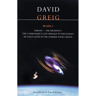 Greig Plays:1: Europe; The Architect; The Cosmonaut's Last Message...