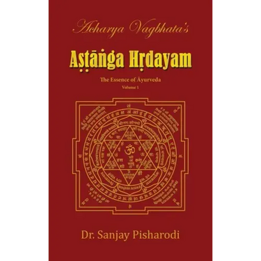 Acharya Vagbhata's Astanga Hridayam Vol 1: The Essence of Ayurveda