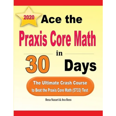 Ace the Praxis Core Math in 30 Days: The Ultimate Crash Course to Beat the Praxis Core Math (5733) Test