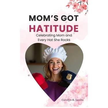 Mom's Got Hatitude: Celebrating Mom and Every Hat She Rocks
