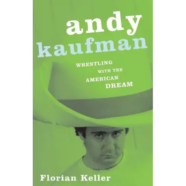 Andy Kaufman: Wrestling with the American Dream