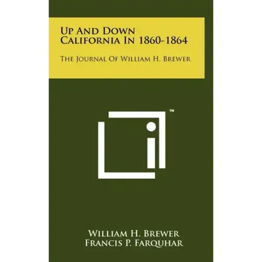 Up And Down California In 1860-1864: The Journal Of William H. Brewer