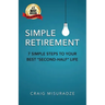 Simple Retirement: 7 Simple Steps to Your Best Second-Half Life