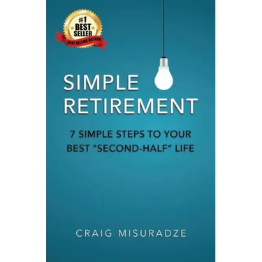Simple Retirement: 7 Simple Steps to Your Best Second-Half Life