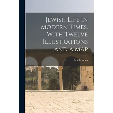 Jewish Life in Modern Times. With Twelve Illustrations and a Map
