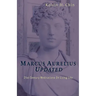Marcus Aurelius Updated: 21st Century Meditations On Living Life