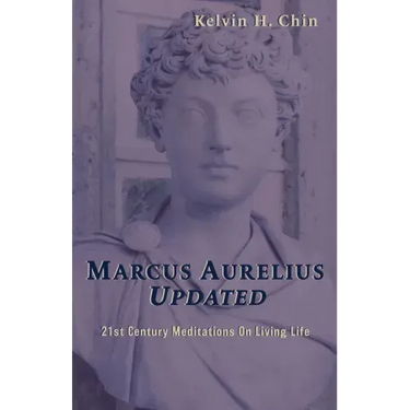 Marcus Aurelius Updated: 21st Century Meditations On Living Life
