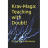 Krav-Maga: Teaching with Doubt!: The complete toolkit for martial arts instructors