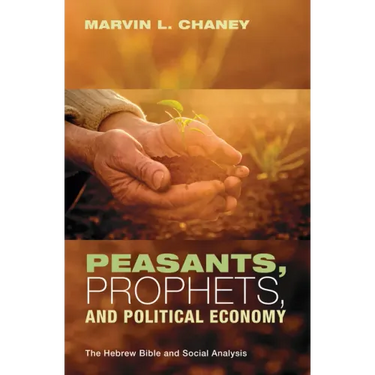 Peasants, Prophets, and Political Economy: The Hebrew Bible and Social Analysis
