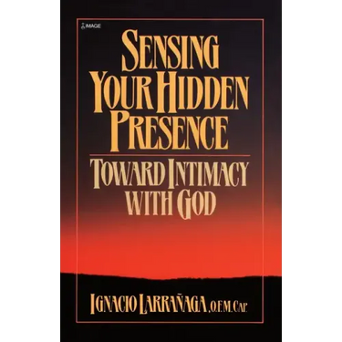 Sensing Your Hidden Presence: Toward Intimacy with God