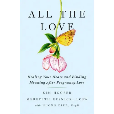 All the Love: Healing Your Heart and Finding Meaning After Pregnancy Loss