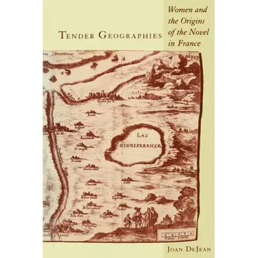 Tender Geographies: Women and the Origins of the Novel in France