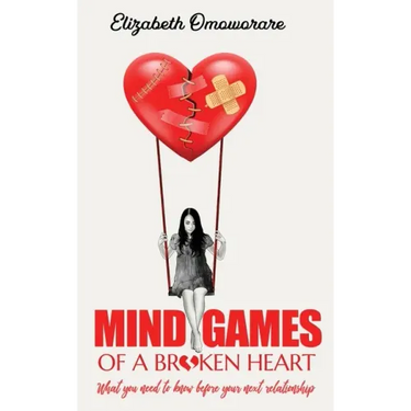Mind Games of a Broken Heart: What You Need To Know Before Your Next Relationship
