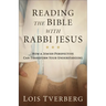 Reading the Bible with Rabbi Jesus: How a Jewish Perspective Can Transform Your Understanding