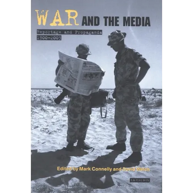 War and the Media: Reportage and Propaganda, 1900-2003