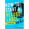 How to Start a Record Label - A 30 Day Guide: A Simplified Approach to Building and Growing a Successful Record Label