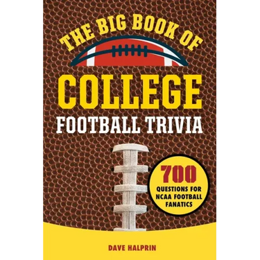 The Big Book of College Football Trivia: 700 Questions for NCAA Football Fanatics