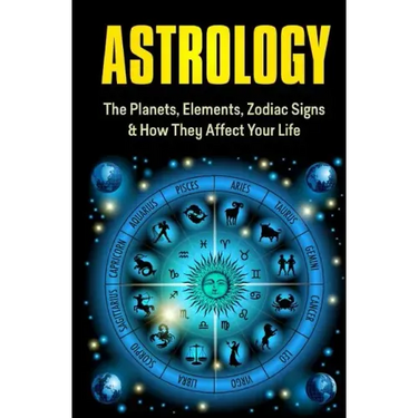 Astrology: The Planets, Elements, Zodiac Signs & How They Affect Your Life