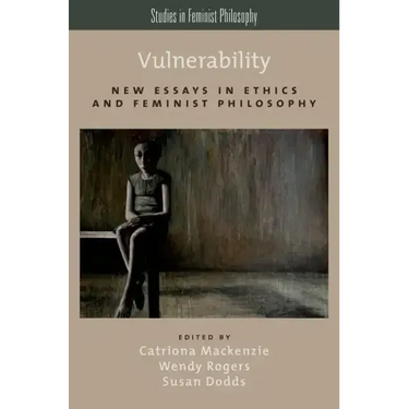 Vulnerability: New Essays in Ethics and Feminist Philosophy