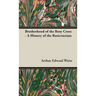 Brotherhood of the Rosy Cross - A History of the Rosicrucians