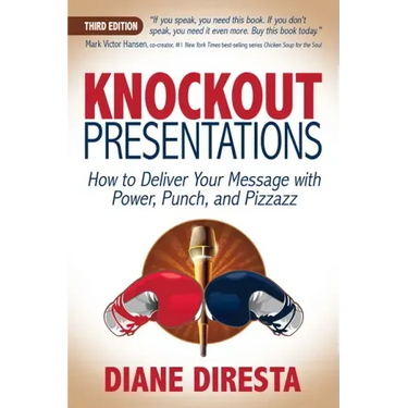 Knockout Presentations: How to Deliver Your Message with Power, Punch, and Pizzazz